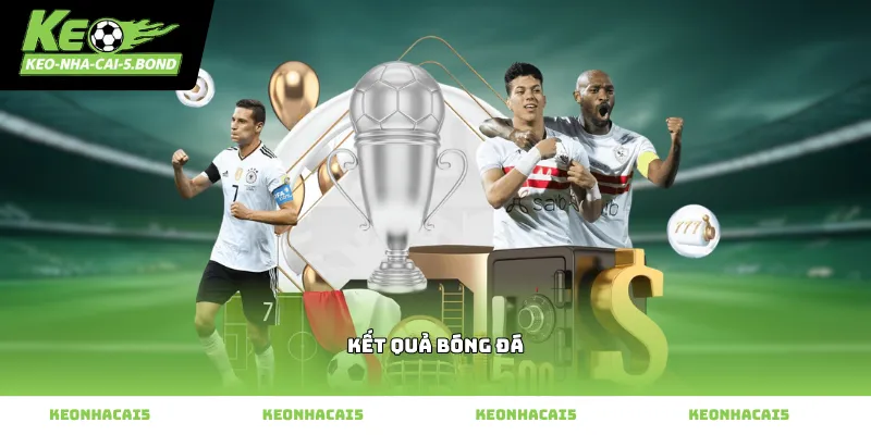 Theo dõi kết quả bóng đá trực tuyến tại Kèo nhà cái 5