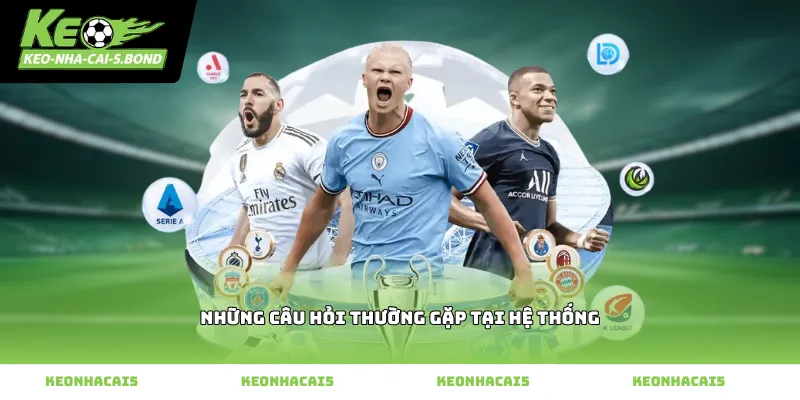 Những câu hỏi thường gặp tại hệ thống