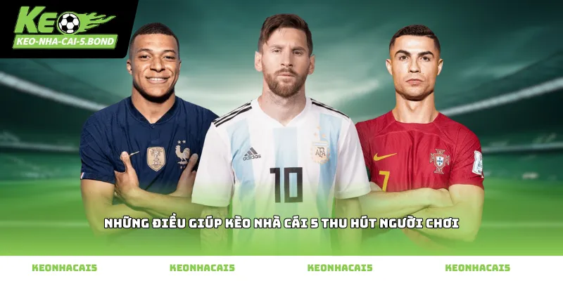 Những điều giúp kèo nhà cái 5 thu hút người chơi